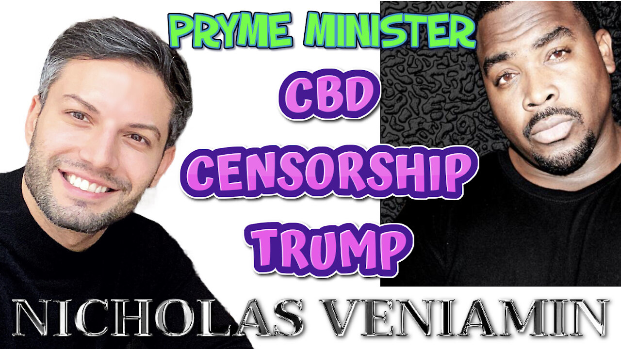 Pryme Minister discusses CBD Benefits, Censorship and Trump with Nicholas Veniamin