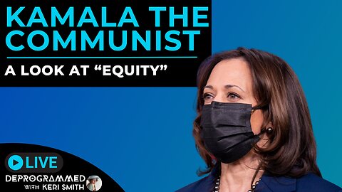 Kamala the Communist - A Look at Equity - LIVE Deprogrammed with Keri Smith