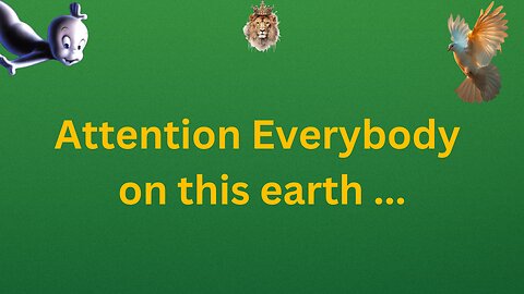 Attention Everybody on this earth