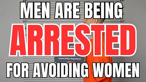 Men are Being Arrested for Avoiding Women