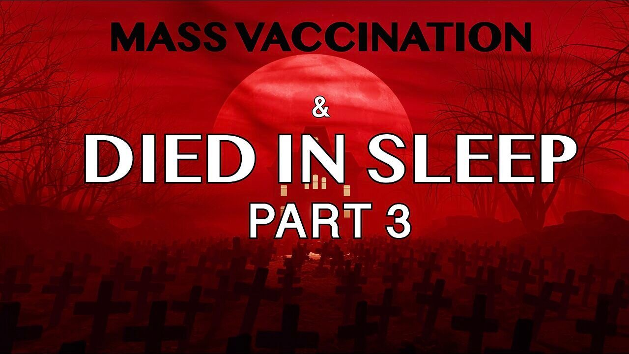 Mass Vaccination & DIED in SLEEP - Part 3