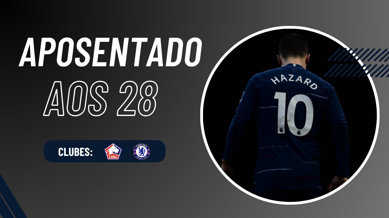 APOSENTADO AOS 28! O que aconteceu com Hazard?