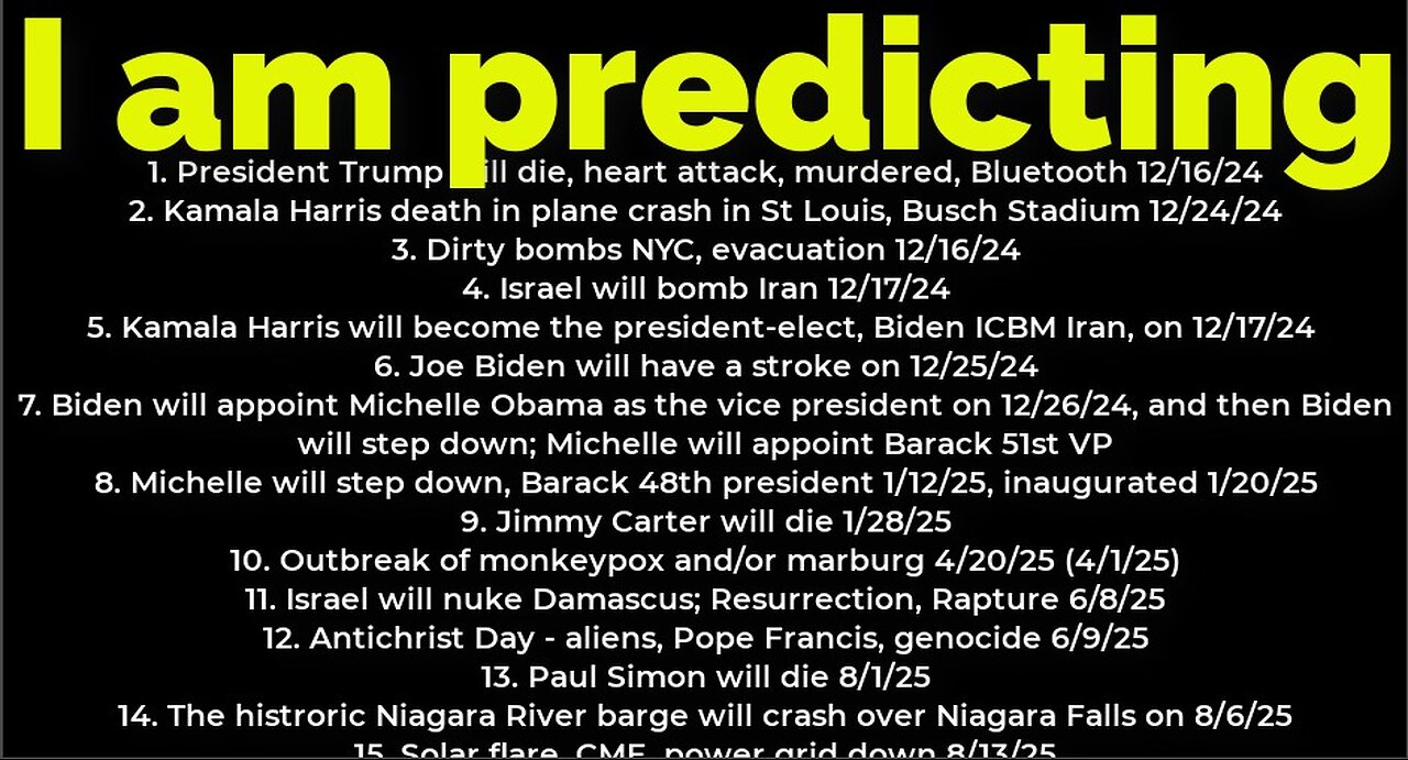 I am predicting: Harris will crash 12/24; Trump's death 12/16; bombs NYC 12/16