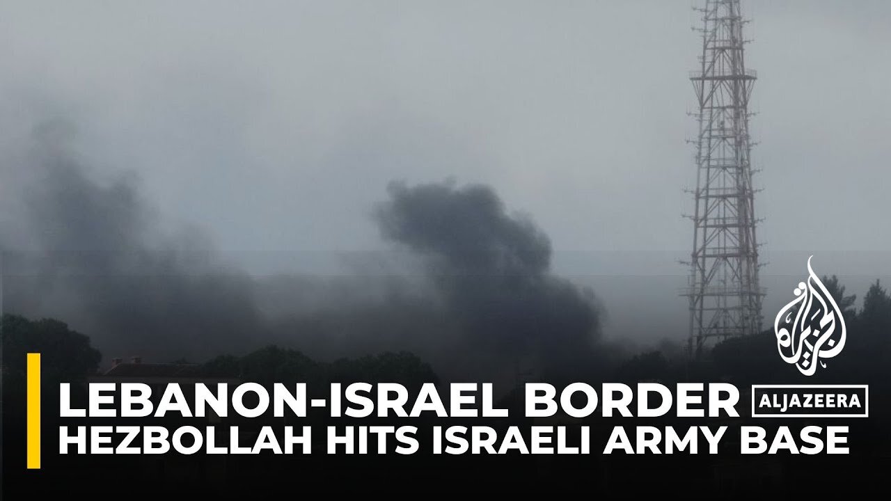 Lebanon-Israel border_ Hezbollah hits army base in northern Israel