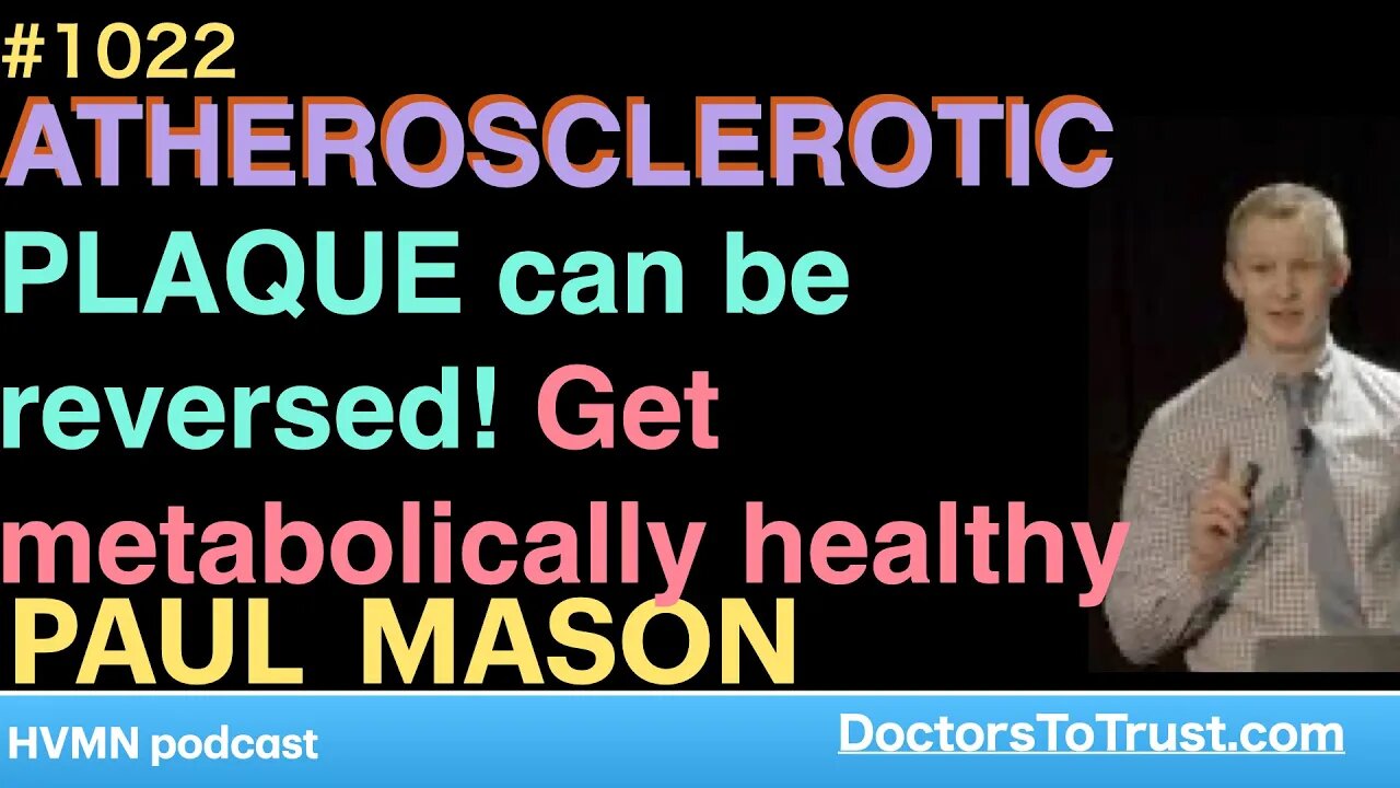 PAUL MASON g | ATHEROSCLEROTIC PLAQUE can be reversed! Get metabolically healthy