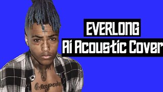 XXXTENTACION - Everlong (Acoustic AI COVER)