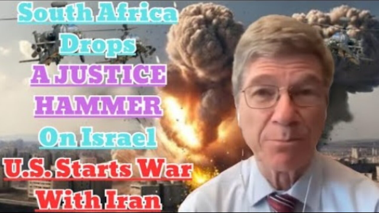 Jeffrey Sachs: South Africa Drops A JUSTICE'S HAMMER On Israel, U.S. Starts War With Iran