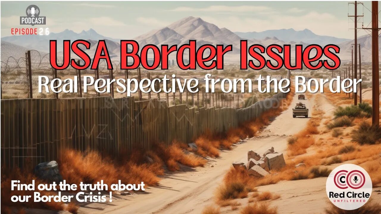 The Real Border Issue: Real Perspective | The Red Circle Podcast (Episode 26)