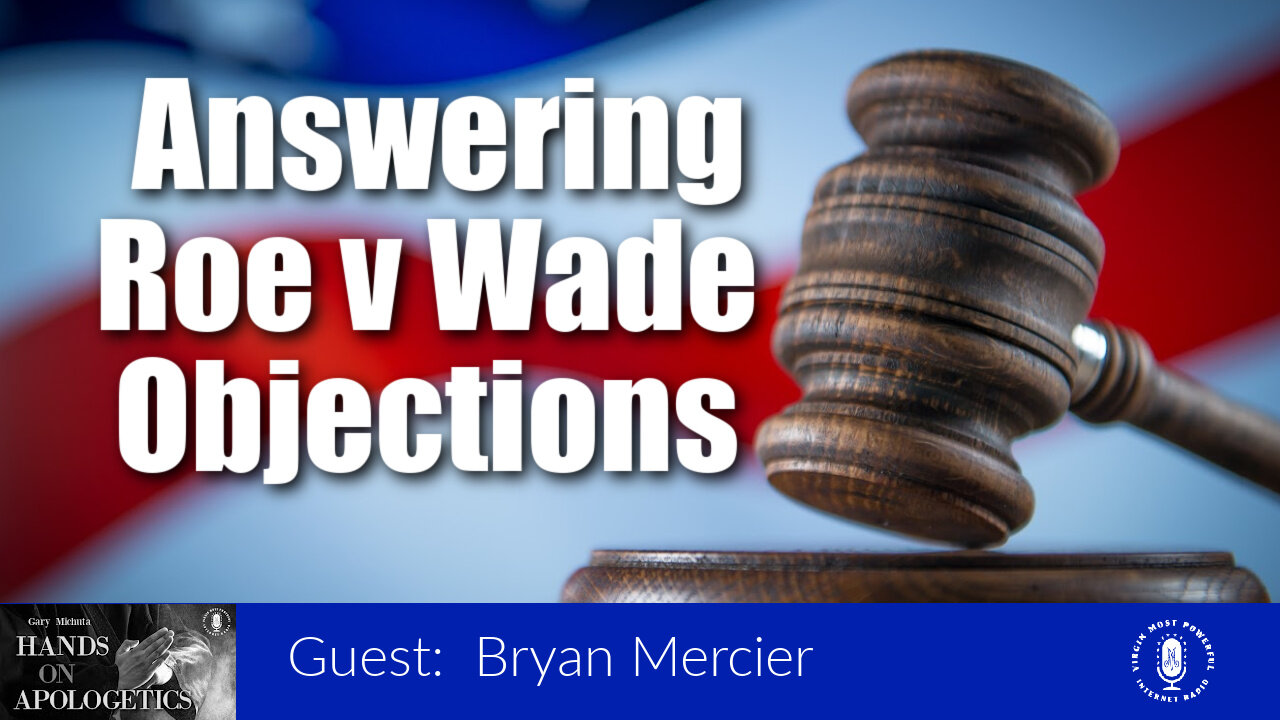 12 Jul 22, Hands on Apologetics: Answering Roe v. Wade Objections