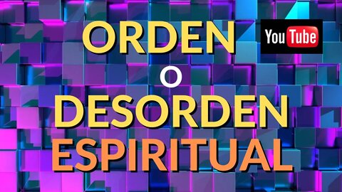 ORDEN O DESORDEN ESPIRITUAL - Luz en la Palabra -Ep. #28