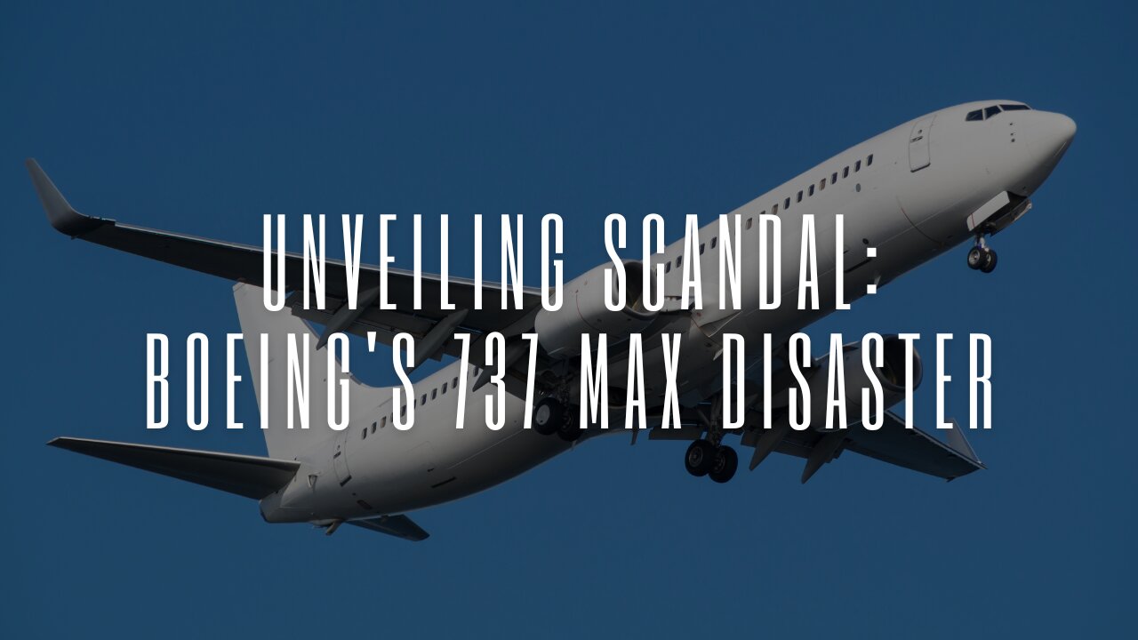 Unveiling Scandal: Boeing's 737 Max Disaster