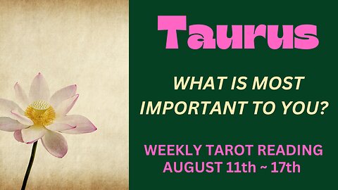 TAURUS ~ WHAT IS MOST IMPORTANT TO YOU? ~ AUGUST 11TH - 17TH #WEEKLY #TAROT #READING