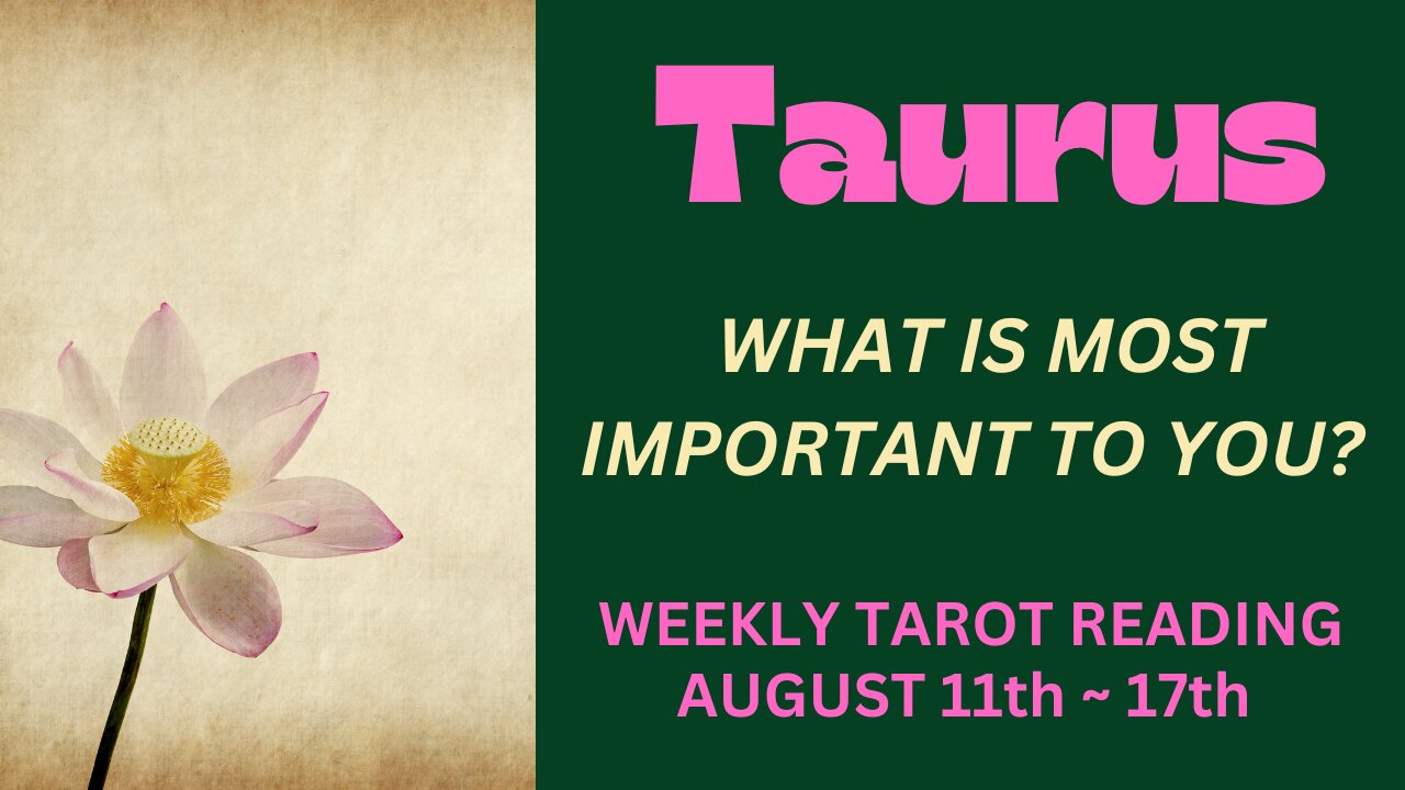 TAURUS ~ WHAT IS MOST IMPORTANT TO YOU? ~ AUGUST 11TH - 17TH #WEEKLY #TAROT #READING
