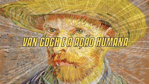 Van Gogh E A Ação Humana