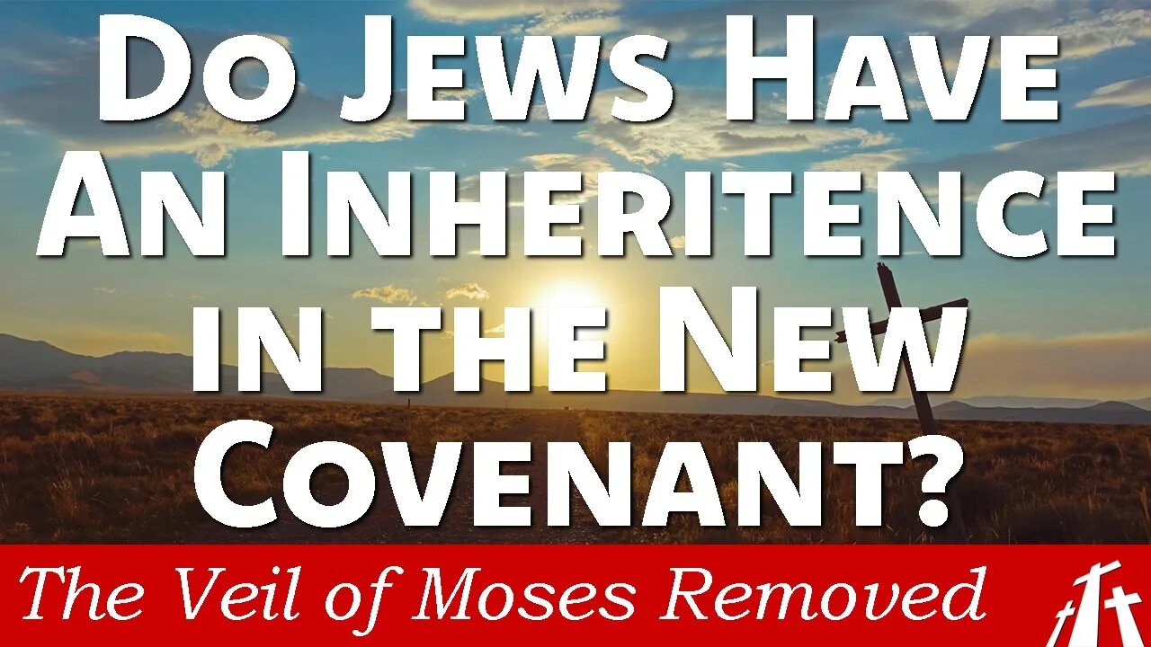 Ch. 14 Were the Children of Flesh Given Inheritance in the New Covenant of Promise? | Veil of Moses