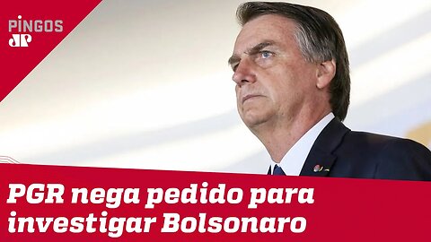 PGR rejeita pedido para investigar Bolsonaro