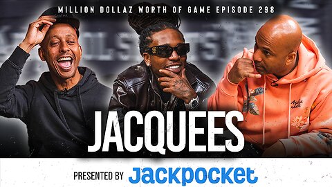 JACQUEES: MILLION DOLLAZ WORTH OF GAME EPISODE 298