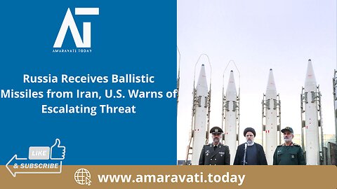 Russia Receives Ballistic Missiles from Iran, U S Warns of Escalating Threat | Amaravati Today