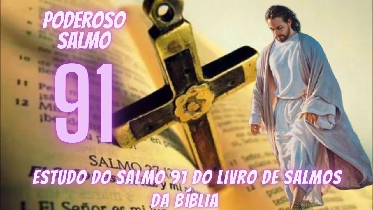 SALMO 91 -ESTUDO BÍBLICO DO SALMO 91 - PODEROSA ORAÇÃO DO SALMO 91 PARA QUEBRAR AS AMARRAS