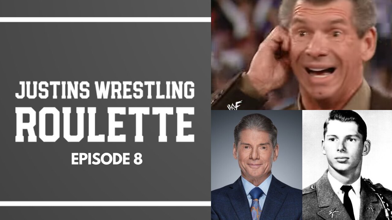 Justins Wrestling Roulette Episode 8 - Vince McMahon, WWE, Attitude Era, Ruthless Aggression, & More