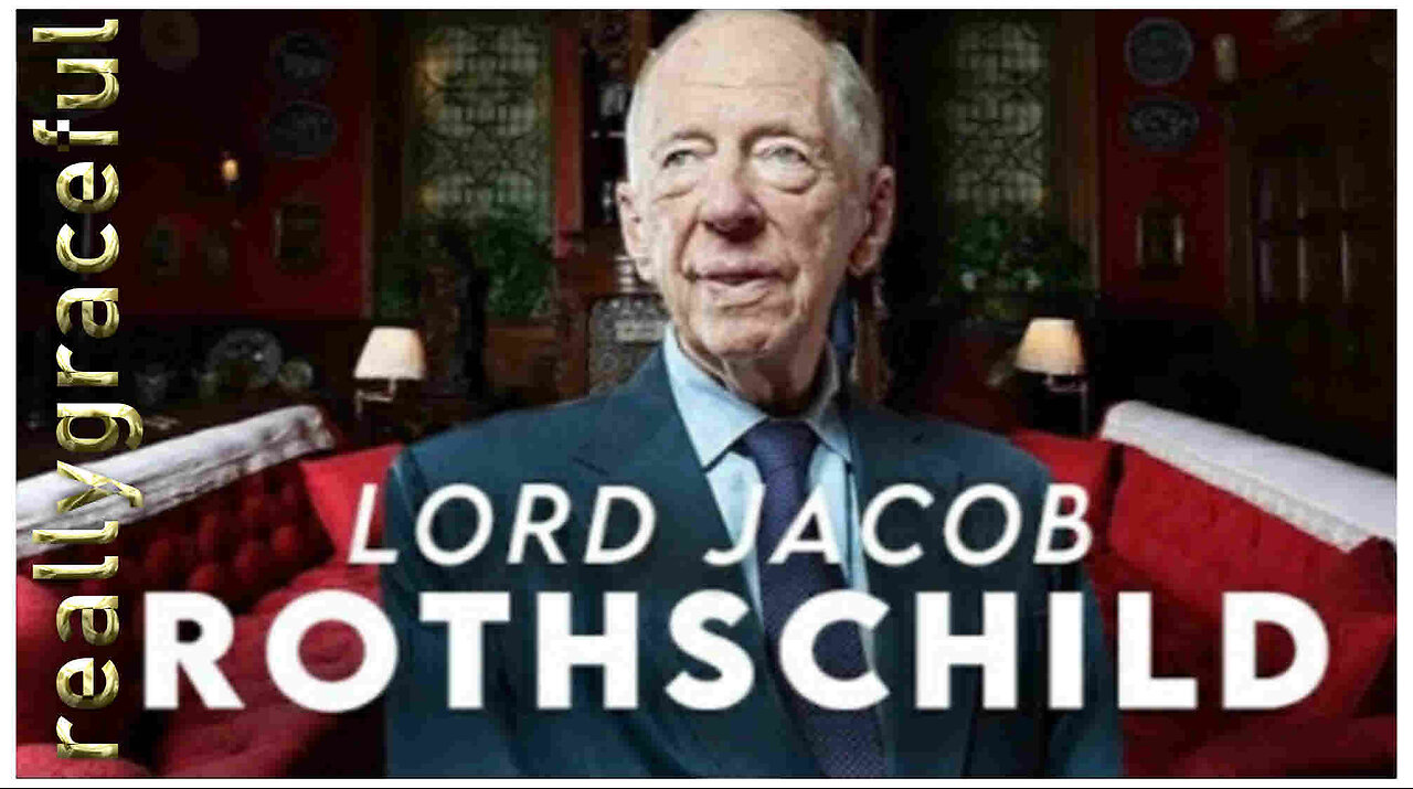 Really Graceful - What the Media Won't Tell You About LORD JACOB ROTHSCHILD