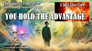 *CEF*10/24*X 3.33 Solar Flare* YOU HOLD THE ADVANTAGE ~ The Galactic Federation