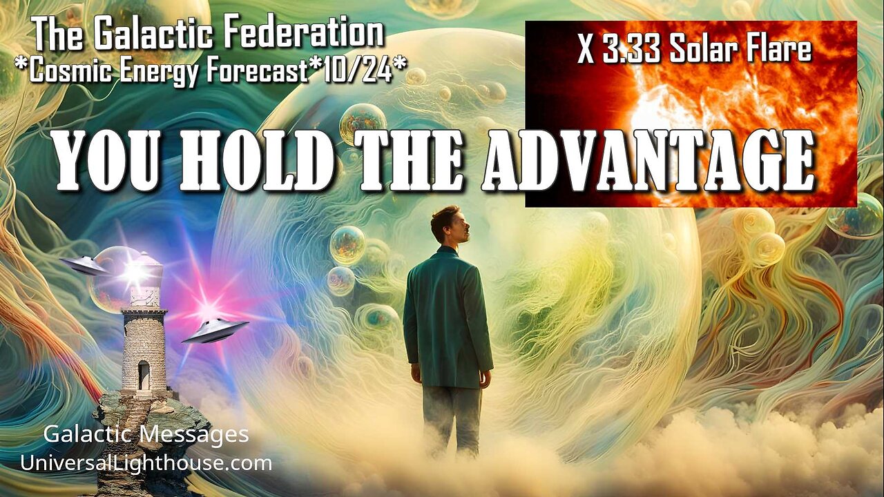 *CEF*10/24*X 3.33 Solar Flare* YOU HOLD THE ADVANTAGE ~ The Galactic Federation