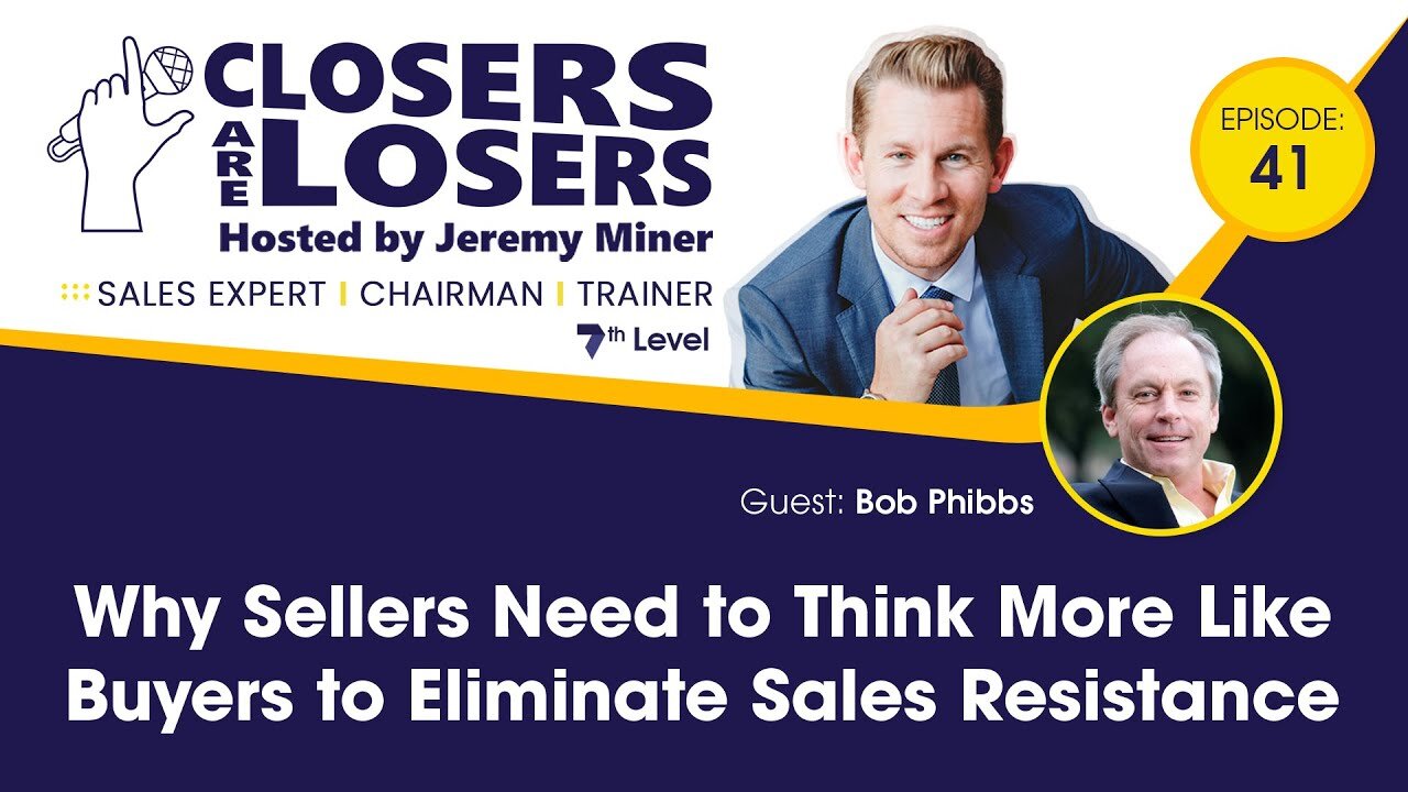 Why Sellers Need to Think More Like Buyers to Eliminate Sales Resistance with Bob Phibbs