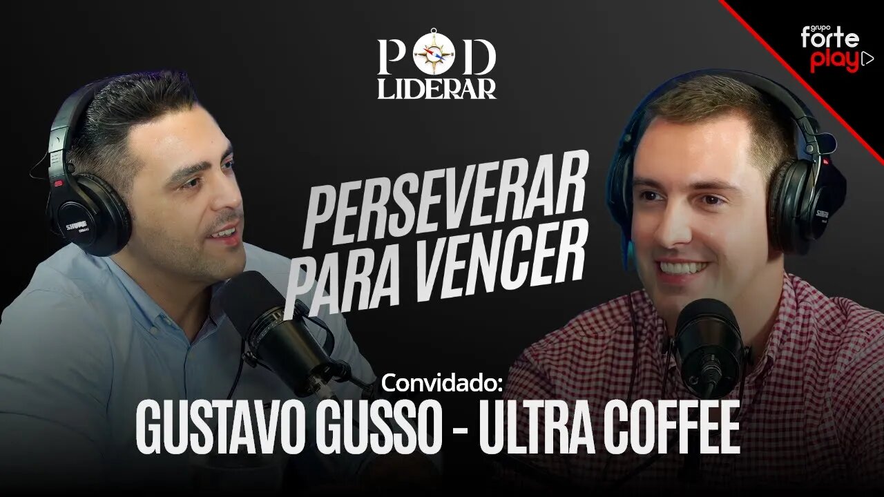 PERSEVERAR PARA VENCER com Gustavo Gusso - Ultra Coffee | PodLiderar EP. 6