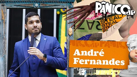 DEPUTADO ANDRÉ FERNANDES - PÂNICO - 11/05/23