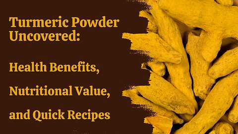 Turmeric Powder Uncovered Health Benefits, Nutritional Value, and Quick Recipes