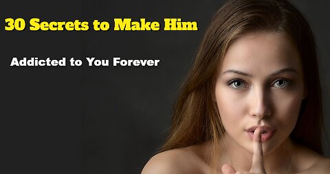 30 Secrets to Make Him addicted to you forever