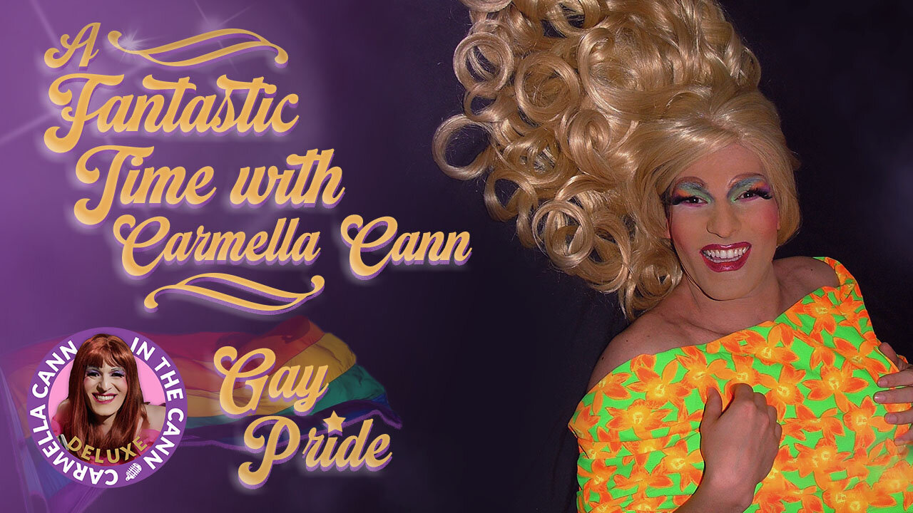 A Fantastic Time With Carmella Cann: Gay Pride | In The Cann with Carmella Cann (Deluxe) S1EP14