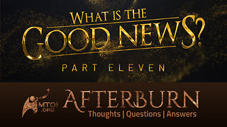 Afterburn | What Is the Good News? | Part 11