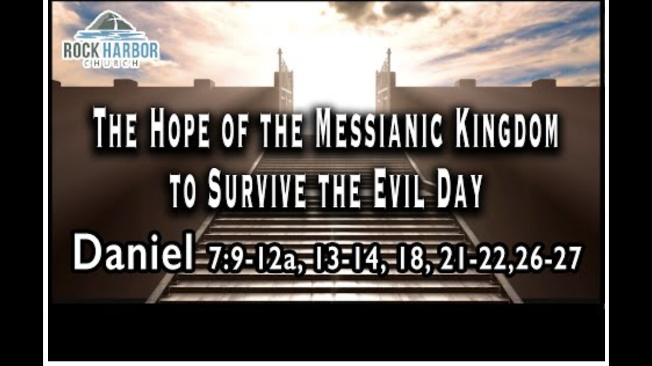 9/4/2022: The Hope of the Messianic Kingdom to Survive the Evil Day - Daniel 7