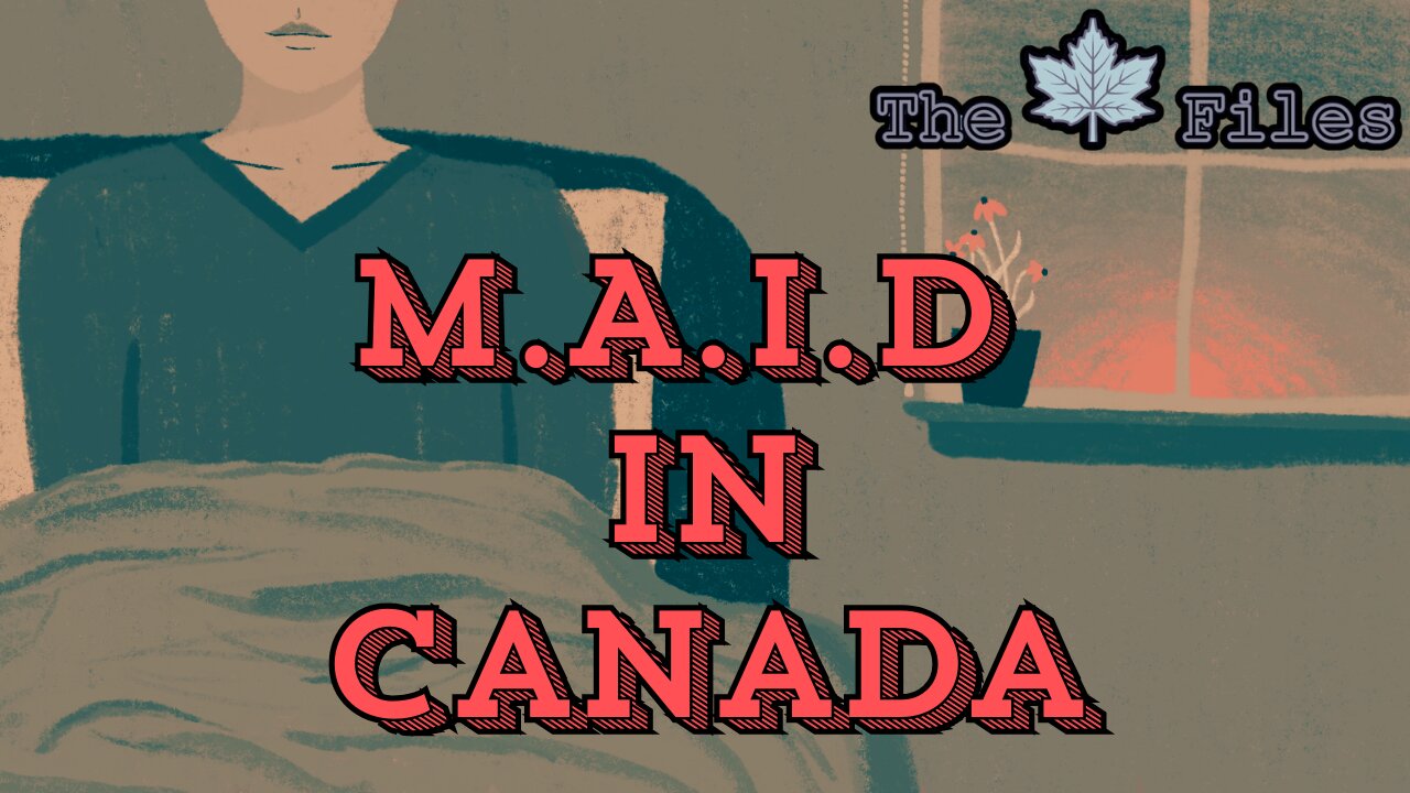 The 🍁Maple🍁 Files: Episode 8 - M.A.I.D. In Canada