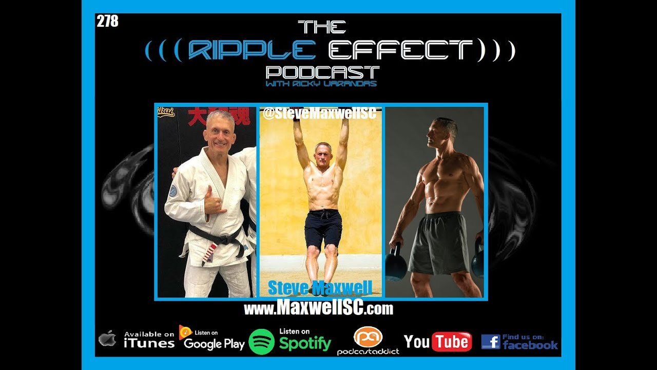 The Ripple Effect Podcast #278 (Steve Maxwell | Strength, Conditioning, Longevity)