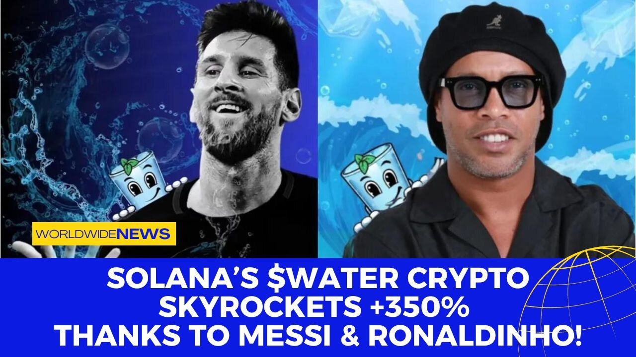 Solana’s $WATER Crypto Skyrockets +350% Thanks to Messi & Ronaldinho!