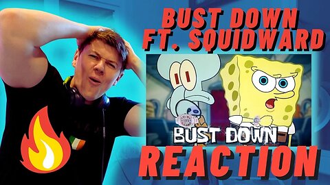 BUST DOWN Feat. Squidward ((IRISH REACTION!!))