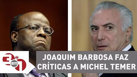 Joaquim Barbosa faz duras críticas a Michel Temer, mas nega ser candidato em 2018