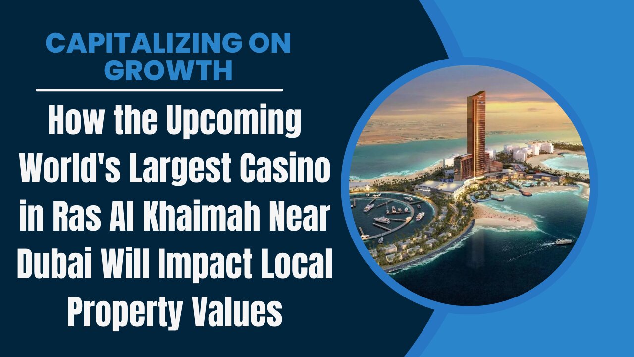 Capitalizing on Growth: Ras Al Khaimah's Casino Boom & Property Values