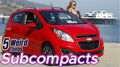 5 Weird Things - 5 Best Subcompacts (The Mighty Mouse of cars!)