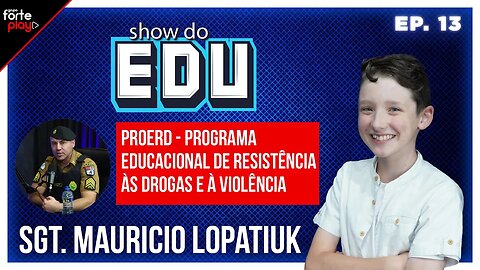 TUDO SOBRE O PROERD com o SARGENTO MAURICIO LOPATIUK - SHOW do EDU #13