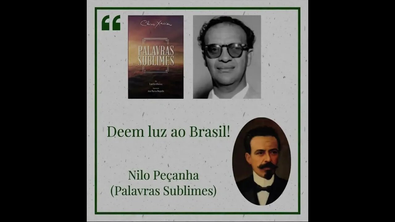 Deem luz ao Brasil - Nilo Peçanha / Chico Xavier