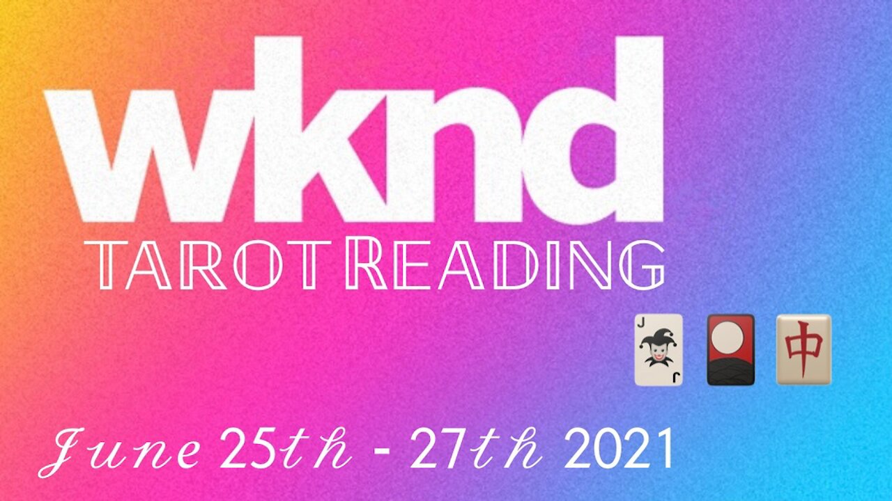 Weekend Tarot Reading for June 25 - 27, 2021 — Collective Reading 🃏🎴🀄️