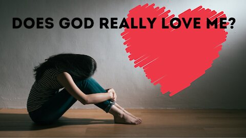 Does God REally Love Me?