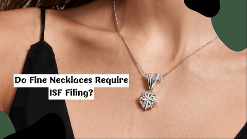 ISF Filing for Fine Chokers and Necklaces: What You Need to Know