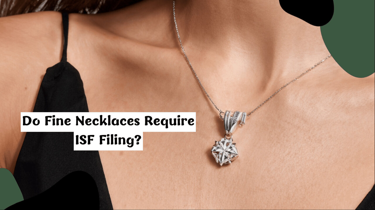 ISF Filing for Fine Chokers and Necklaces: What You Need to Know