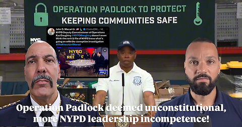 Operation Padlock deemed unconstitutional, more NYPD leadership incompetence! | Episode 29