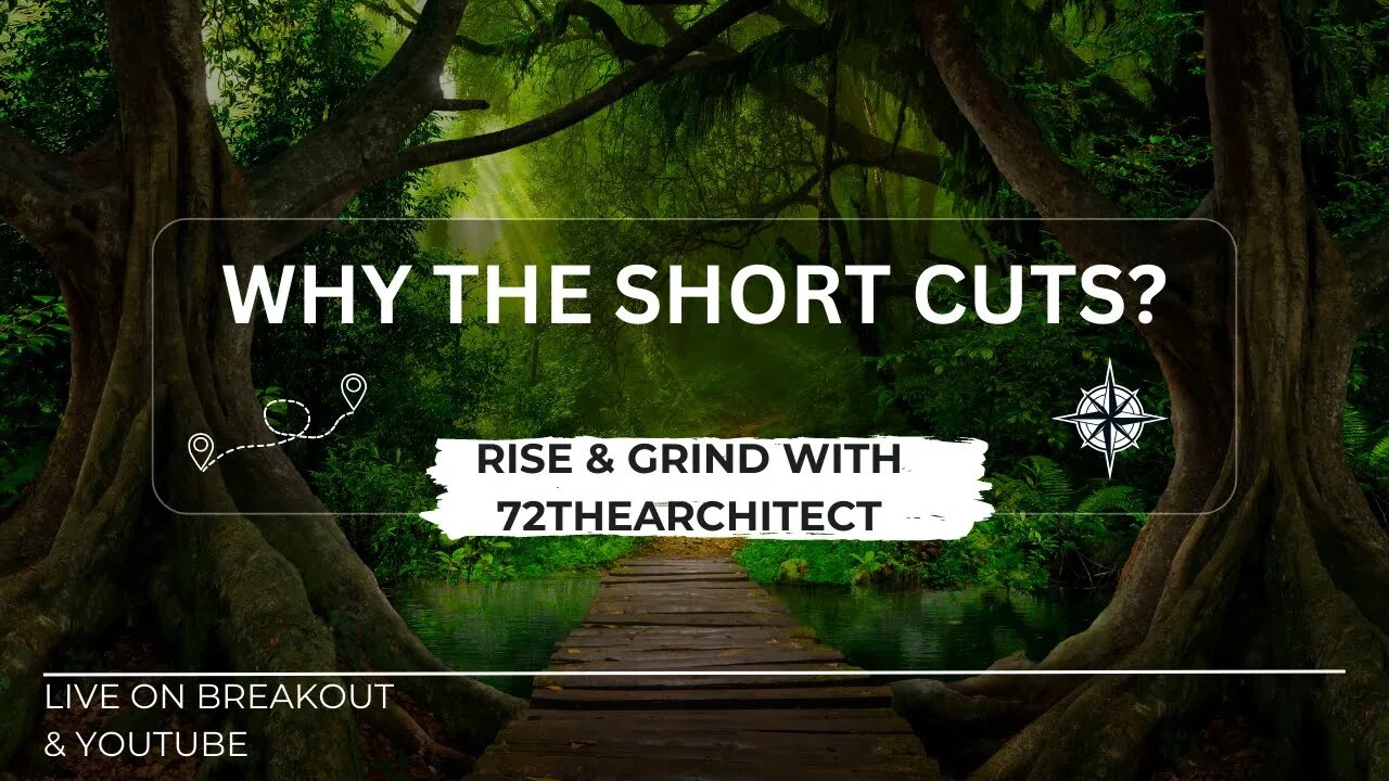 Rise & Grind with 72thearchitect "Why the Short Cuts?"